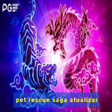 pet rescue saga atualizar